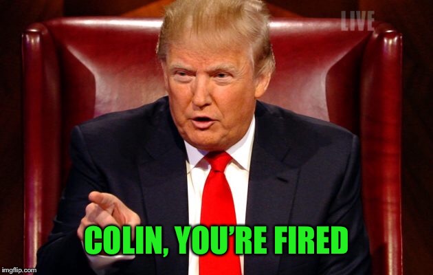 COLIN, YOU’RE FIRED | made w/ Imgflip meme maker