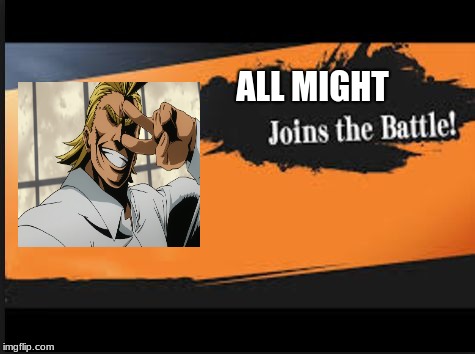 Joins The Battle! | ALL MIGHT | image tagged in joins the battle | made w/ Imgflip meme maker