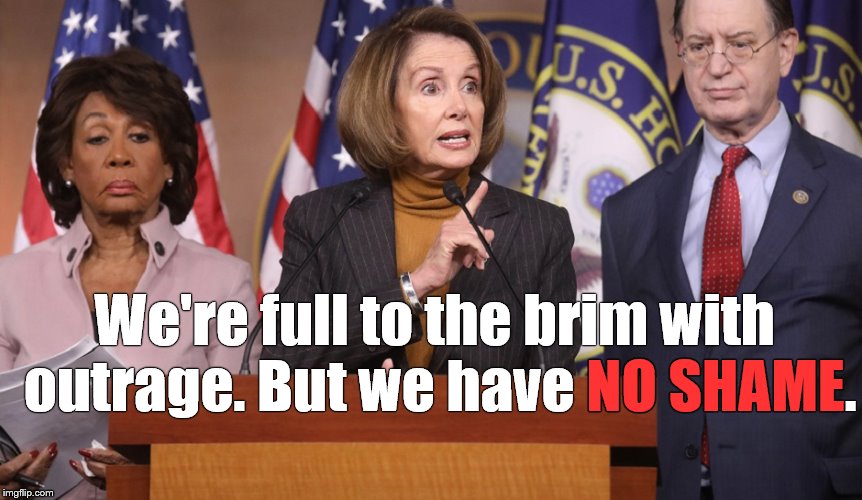 Is rude, childish behavior excused by moral superiority and self-righteousness? Do ends ever justify means? | We're full to the brim with outrage. But we have NO SHAME. NO SHAME | image tagged in pelosi explains,outrage plenty,shame none,politics,politics as usual,douglie | made w/ Imgflip meme maker