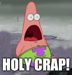 Surprised Patrick | HOLY CRAP! | image tagged in surprised patrick | made w/ Imgflip meme maker