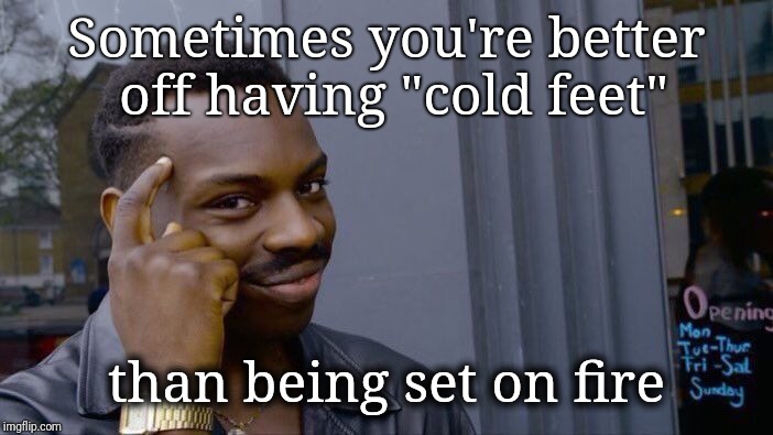 Think hard about burning your Nikes | Sometimes you're better off having "cold feet"; than being set on fire | image tagged in memes,roll safe think about it | made w/ Imgflip meme maker