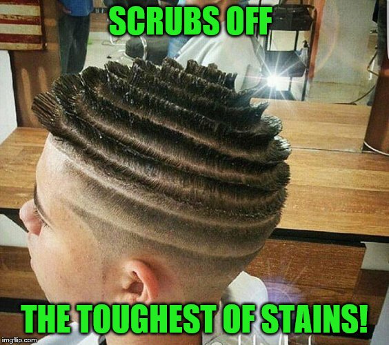 SCRUBS OFF THE TOUGHEST OF STAINS! | made w/ Imgflip meme maker