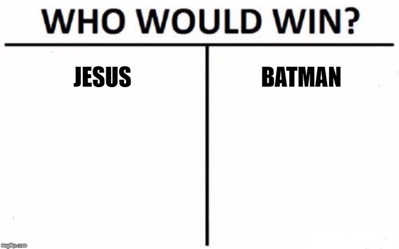 Who Would Win? Meme | JESUS; BATMAN | image tagged in memes,who would win | made w/ Imgflip meme maker