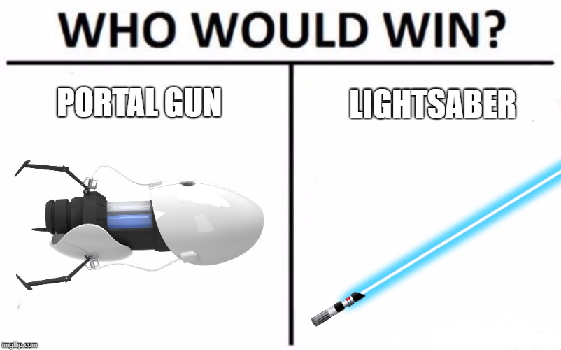 Portal Gun vs. Lightsaber | PORTAL GUN; LIGHTSABER | image tagged in star wars,portal,vs,fight | made w/ Imgflip meme maker