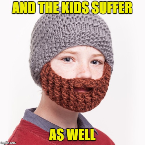 AND THE KIDS SUFFER AS WELL | made w/ Imgflip meme maker