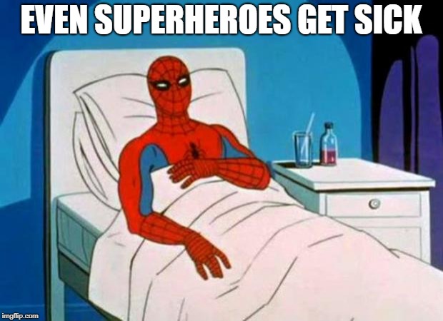 gave me cancer | EVEN SUPERHEROES GET SICK | image tagged in gave me cancer | made w/ Imgflip meme maker