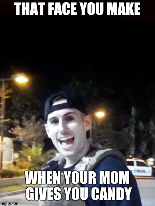 Face you make Patty Mayo |  THAT FACE YOU MAKE; WHEN YOUR MOM GIVES YOU CANDY | image tagged in funny memes,memes | made w/ Imgflip meme maker