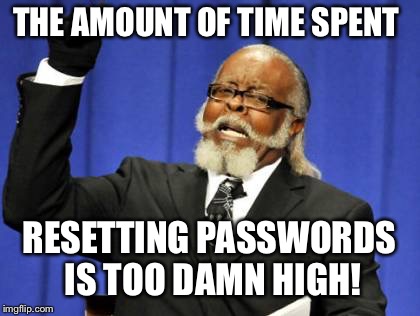 Too Damn High Meme | THE AMOUNT OF TIME SPENT RESETTING PASSWORDS IS TOO DAMN HIGH! | image tagged in memes,too damn high | made w/ Imgflip meme maker