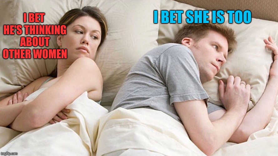 Never sleep with a mind reader | I BET SHE IS TOO; I BET HE'S THINKING ABOUT OTHER WOMEN | image tagged in couple in bed,funny memes,memes,mind reader | made w/ Imgflip meme maker
