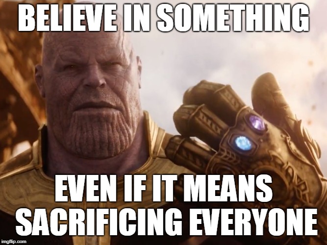 Nike's next spokesman | BELIEVE IN SOMETHING; EVEN IF IT MEANS SACRIFICING EVERYONE | image tagged in thanos smile,nike,sacrifice,thanos | made w/ Imgflip meme maker
