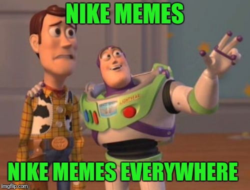 Nothing Says Your Down For A Cause Like Burning Shoes. #Privileged Tool | NIKE MEMES; NIKE MEMES EVERYWHERE | image tagged in memes,x x everywhere | made w/ Imgflip meme maker