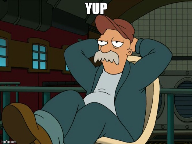 Futurama Scruffy | YUP | image tagged in futurama scruffy | made w/ Imgflip meme maker