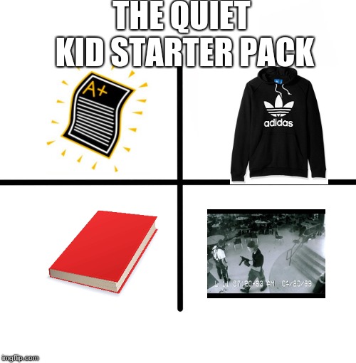 Blank Starter Pack Meme | THE QUIET KID STARTER PACK | image tagged in memes,blank starter pack | made w/ Imgflip meme maker