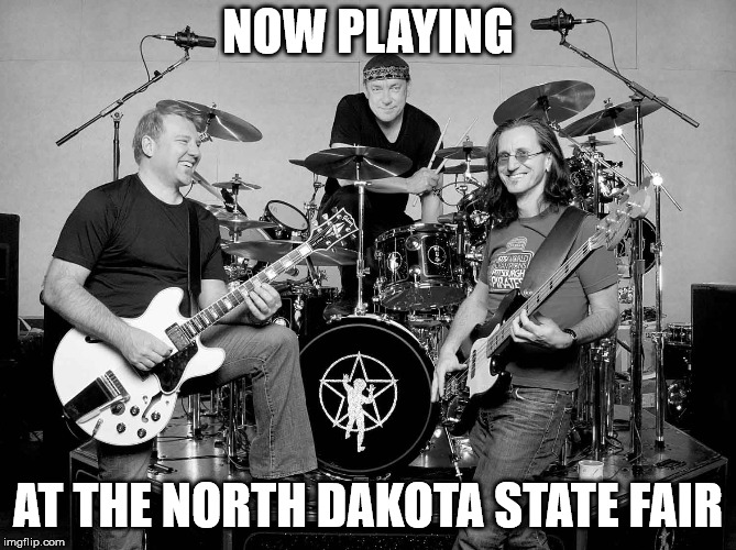 Canadian rock band | NOW PLAYING AT THE NORTH DAKOTA STATE FAIR | image tagged in canadian rock band | made w/ Imgflip meme maker