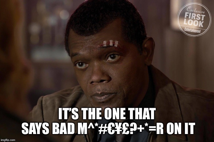 IT’S THE ONE THAT SAYS BAD M^*#€¥£?+*=R ON IT | image tagged in nick fury,pulp fiction,marvel,marvel comics,pulp fiction - jules,jules | made w/ Imgflip meme maker