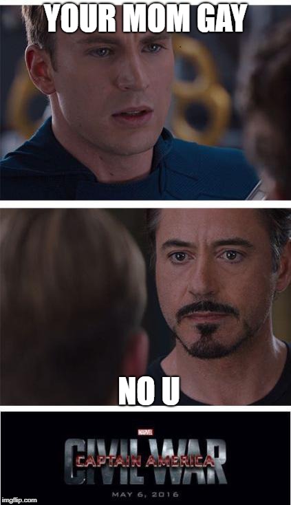 Marvel Civil War 1 | YOUR MOM GAY; NO U | image tagged in memes,marvel civil war 1 | made w/ Imgflip meme maker
