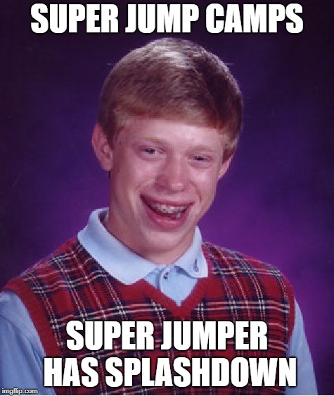 Super-Splat | SUPER JUMP CAMPS; SUPER JUMPER HAS SPLASHDOWN | image tagged in memes,bad luck brian,splatoon | made w/ Imgflip meme maker