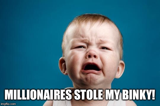 BABY CRYING | MILLIONAIRES STOLE MY
BINKY! | image tagged in baby crying | made w/ Imgflip meme maker