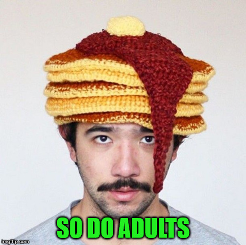 SO DO ADULTS | made w/ Imgflip meme maker