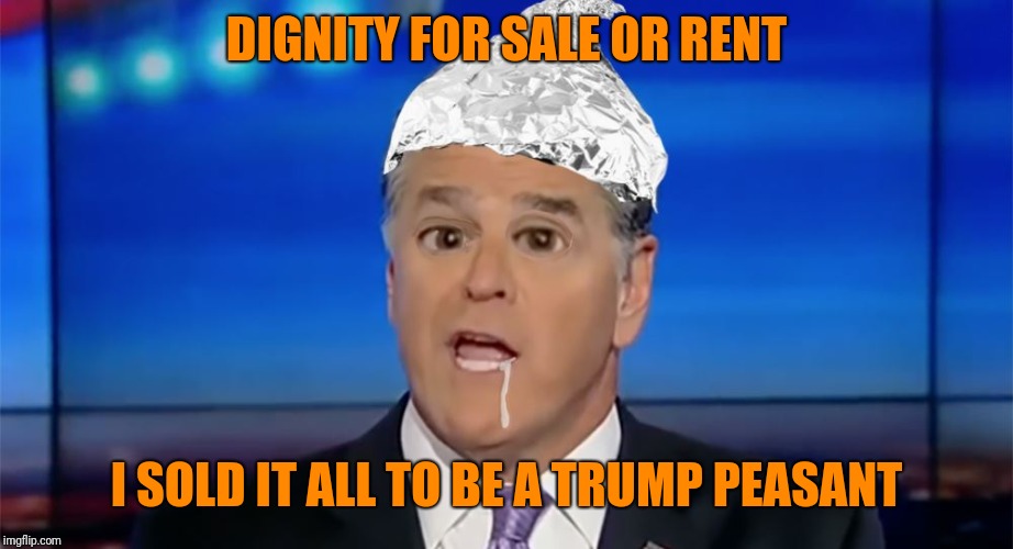DIGNITY FOR SALE OR RENT I SOLD IT ALL TO BE A TRUMP PEASANT | made w/ Imgflip meme maker