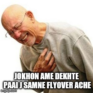 Right In The Childhood Meme | JOKHON AME DEKHTE PAAI J SAMNE FLYOVER ACHE | image tagged in memes,right in the childhood | made w/ Imgflip meme maker