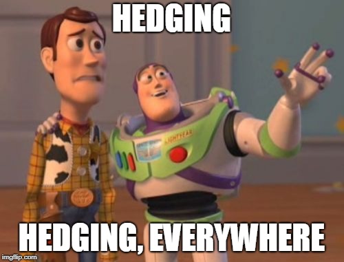 X, X Everywhere Meme | HEDGING HEDGING, EVERYWHERE | image tagged in memes,x x everywhere | made w/ Imgflip meme maker