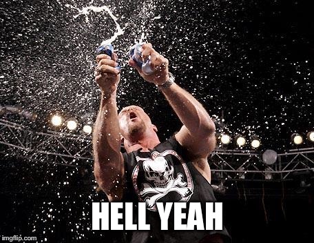 stone cold beers | HELL YEAH | image tagged in stone cold beers | made w/ Imgflip meme maker