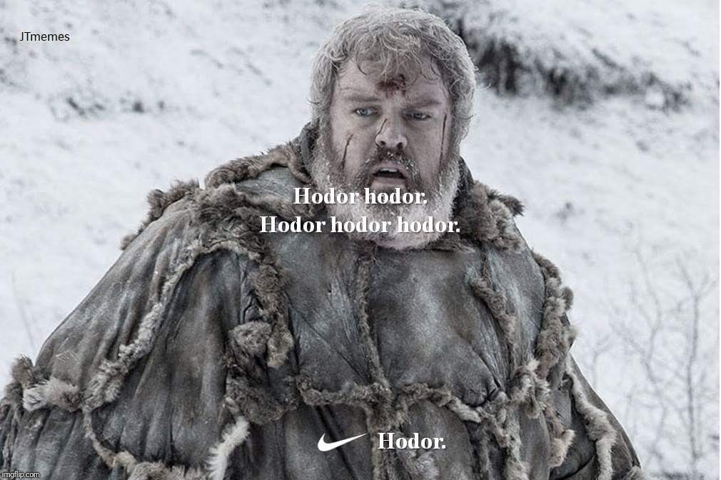 Just Hodor it | image tagged in game of thrones,nike,original meme,hodor,hold the door | made w/ Imgflip meme maker
