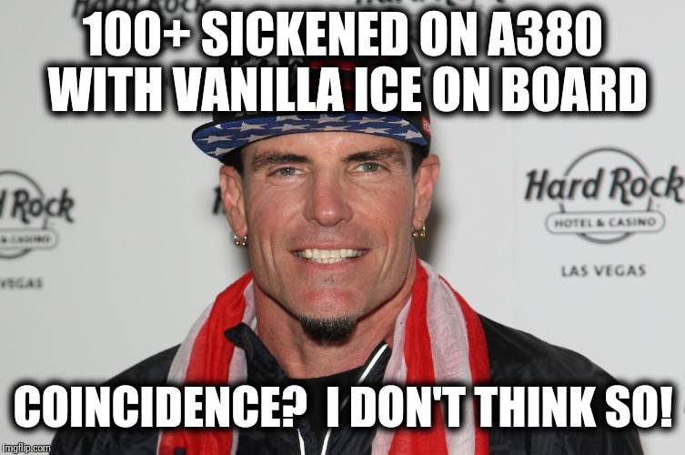 Emirates airliner from Dubai quarantined at JFK on September 5 | 100+ SICKENED ON A380 WITH VANILLA ICE ON BOARD; COINCIDENCE?  I DON'T THINK SO! | image tagged in memes,vanilla ice,a380,quarantined,sickened | made w/ Imgflip meme maker