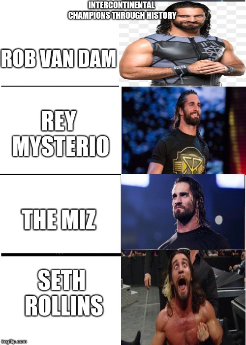 indeed |  INTERCONTINENTAL CHAMPIONS THROUGH HISTORY; ROB VAN DAM; REY MYSTERIO; THE MIZ; SETH ROLLINS | image tagged in memes,expanding brain,seth rollins | made w/ Imgflip meme maker