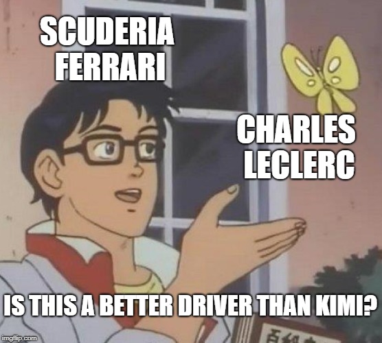 Is This A Pigeon | SCUDERIA FERRARI; CHARLES LECLERC; IS THIS A BETTER DRIVER THAN KIMI? | image tagged in memes,is this a pigeon | made w/ Imgflip meme maker