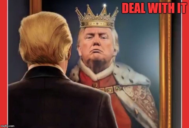 King Trump | DEAL WITH IT | image tagged in king trump | made w/ Imgflip meme maker