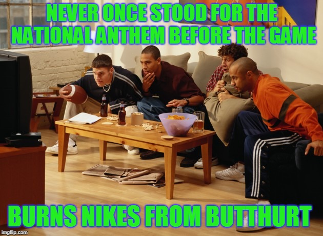 Nike Nutbags | NEVER ONCE STOOD FOR THE NATIONAL ANTHEM BEFORE THE GAME; BURNS NIKES FROM BUTTHURT | image tagged in nike swoosh | made w/ Imgflip meme maker