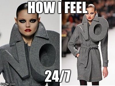 How I Feel @$/& 24/7 | HOW I FEEL; 24/7 | image tagged in so true memes,funny meme | made w/ Imgflip meme maker