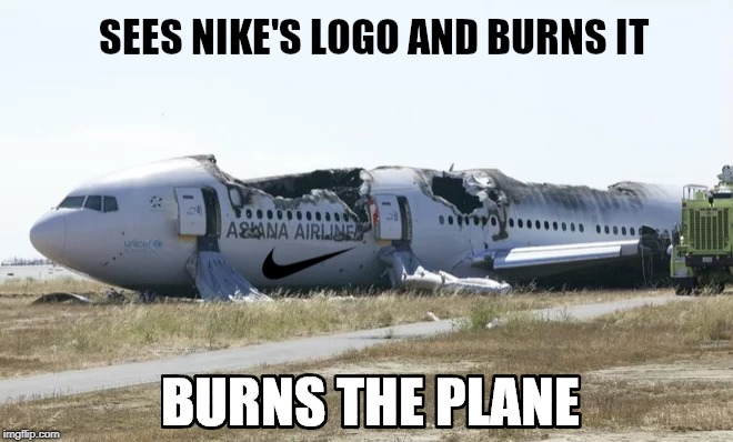 Next time shoes only | image tagged in meme,nike,burning,nikeboycottmeme | made w/ Imgflip meme maker