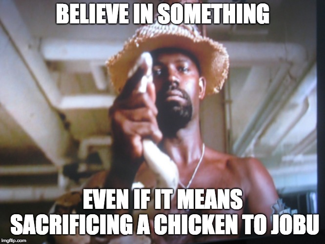 Nike | BELIEVE IN SOMETHING; EVEN IF IT MEANS SACRIFICING A CHICKEN TO JOBU | image tagged in believe | made w/ Imgflip meme maker