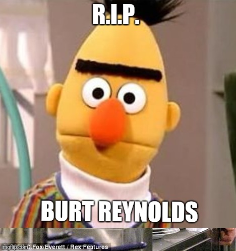 R.I.P. BURT REYNOLDS | made w/ Imgflip meme maker