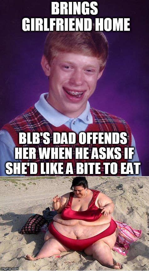 BRINGS GIRLFRIEND HOME BLB'S DAD OFFENDS HER WHEN HE ASKS IF SHE'D LIKE A BITE TO EAT | made w/ Imgflip meme maker
