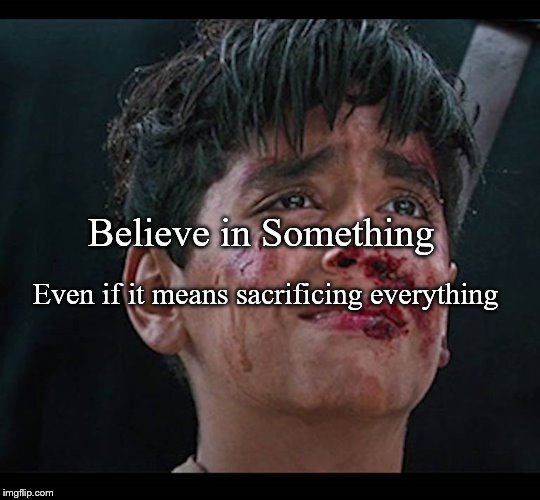 Jose Luis Sanchez | Believe in Something; Even if it means sacrificing everything | image tagged in nike | made w/ Imgflip meme maker