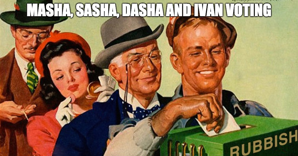 MASHA, SASHA, DASHA AND IVAN VOTING | made w/ Imgflip meme maker