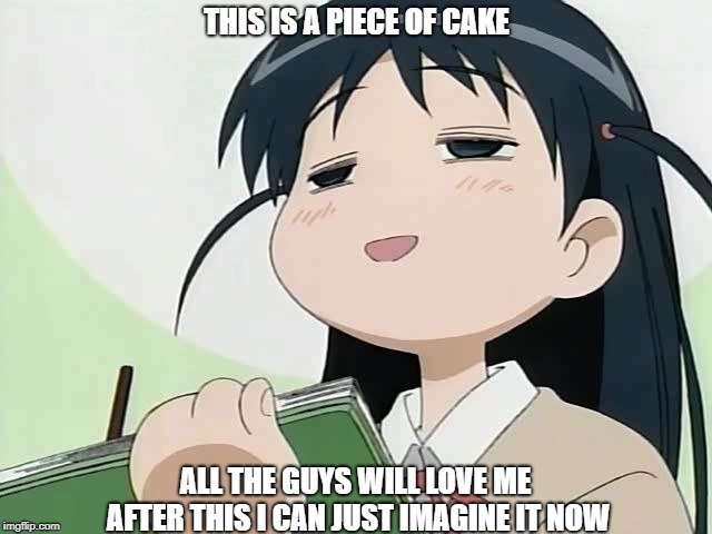 Me if I was a girl taking a test | THIS IS A PIECE OF CAKE; ALL THE GUYS WILL LOVE ME AFTER THIS I CAN JUST IMAGINE IT NOW | image tagged in anime,school rumble,memes,bad memes | made w/ Imgflip meme maker