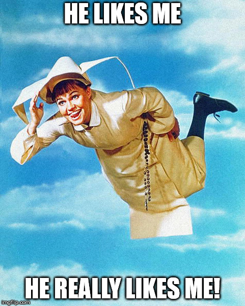 Flying Nun | HE LIKES ME HE REALLY LIKES ME! | image tagged in flying nun | made w/ Imgflip meme maker