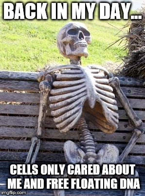 Skeleton on bench | BACK IN MY DAY... CELLS ONLY CARED ABOUT ME AND FREE FLOATING DNA | image tagged in skeleton on bench | made w/ Imgflip meme maker
