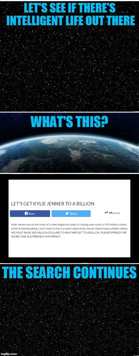 How the actual hell can people feel the need to "donate" to a multimillionaire just so she can be a billionaire? | image tagged in memes,the search continues,the search continues fixed,dank memes,kylie jenner,billionaire | made w/ Imgflip meme maker