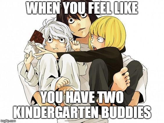 WHEN YOU FEEL LIKE; YOU HAVE TWO KINDERGARTEN BUDDIES | made w/ Imgflip meme maker