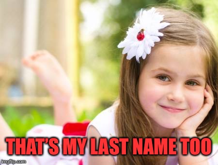 THAT’S MY LAST NAME TOO | made w/ Imgflip meme maker