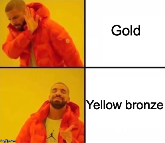 Yellow bronze  | Gold; Yellow bronze | image tagged in gold,yellow bronze | made w/ Imgflip meme maker
