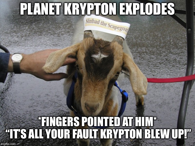 WHAT THE HELL, guys?!? Krypton isn’t even a REAL PLANET! Jaysus! |  PLANET KRYPTON EXPLODES; *FINGERS POINTED AT HIM* “IT’S ALL YOUR FAULT KRYPTON BLEW UP!” | image tagged in sinbad the scapegoat | made w/ Imgflip meme maker
