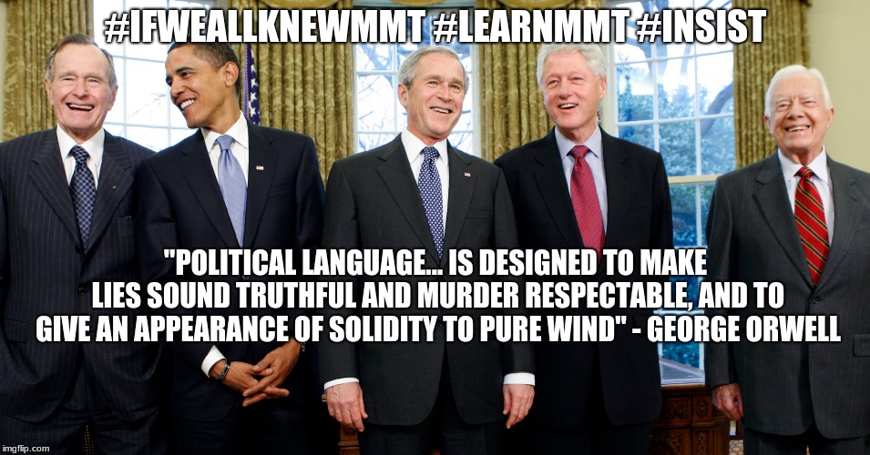 Ex-POTUS | #IFWEALLKNEWMMT #LEARNMMT #INSIST; "POLITICAL LANGUAGE... IS DESIGNED TO MAKE LIES SOUND TRUTHFUL AND MURDER RESPECTABLE, AND TO GIVE AN APPEARANCE OF SOLIDITY TO PURE WIND" -
GEORGE ORWELL | image tagged in potus | made w/ Imgflip meme maker