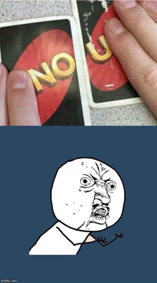 Y u no uno Y? | A | image tagged in y u no,uno,y u no guy,angry,stupid memes | made w/ Imgflip meme maker